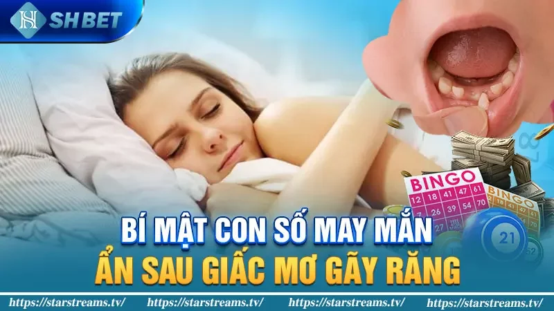 Bí mật con số may mắn ẩn sau giấc mơ gãy răng