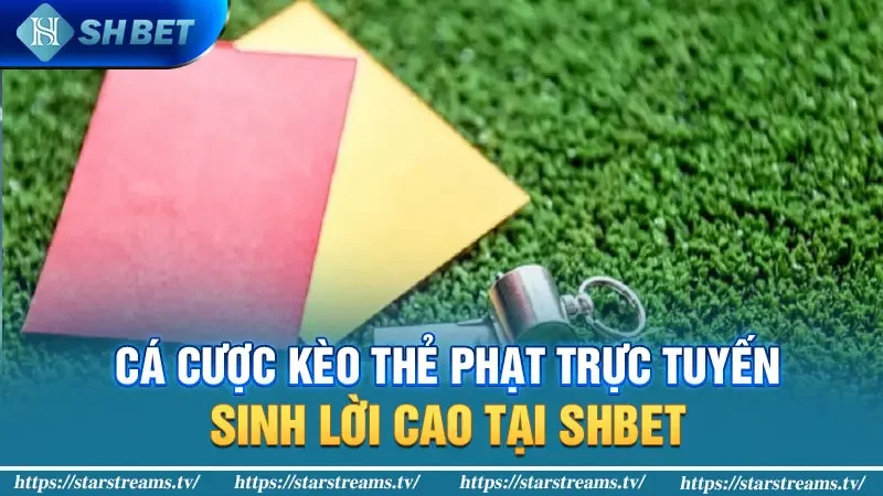 Cá cược kèo thẻ phạt trực tuyến sinh lời cao tại KUBET