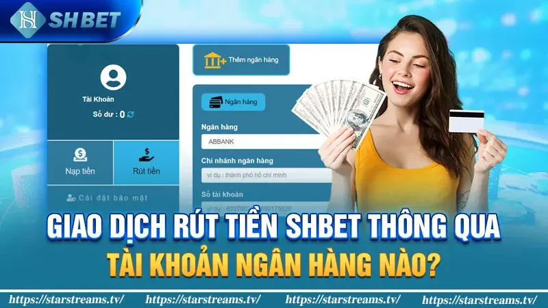 Giao dịch rút tiền KUBET thông qua tài khoản ngân hàng nào?