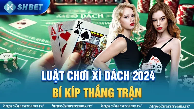 Luật Chơi Xì Dách 2024: Bí Kíp Thắng Trận