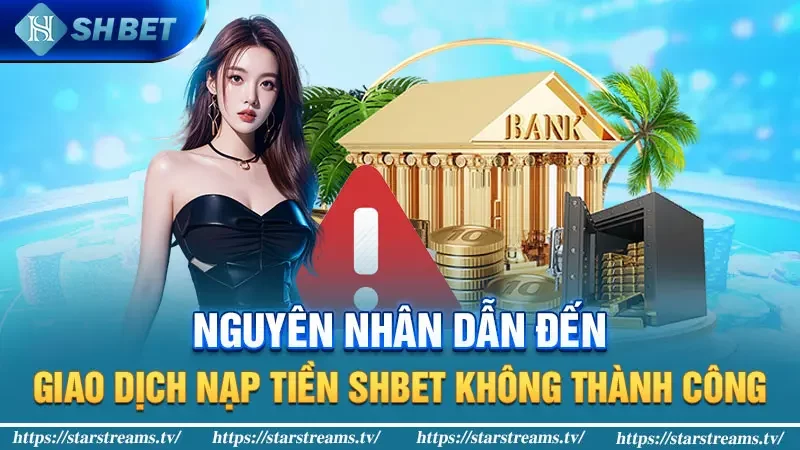 Nguyên nhân dẫn đến giao dịch nạp tiền KUBET không thành công