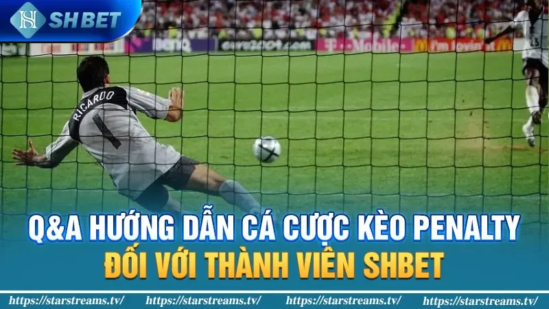 Q&A hướng dẫn cá cược kèo Penalty đối với thành viên KUBET