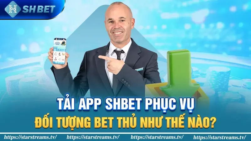 Tải app KUBET phục vụ đối tượng bet thủ như thế nào?