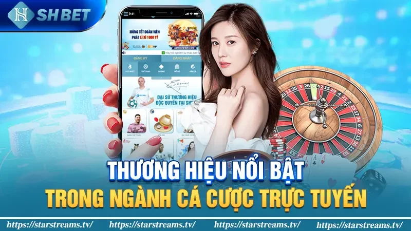 Thương Hiệu Nổi Bật Trong Ngành Cá Cược Trực Tuyến